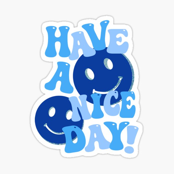 HAVE A NICE DAY! - blue Sticker