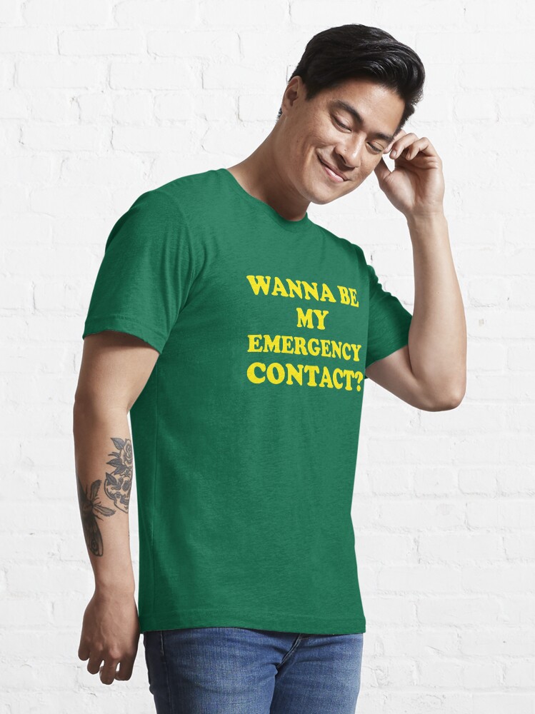 Alternate view of Wanna Be My Emergency Contact? Essential T-Shirt