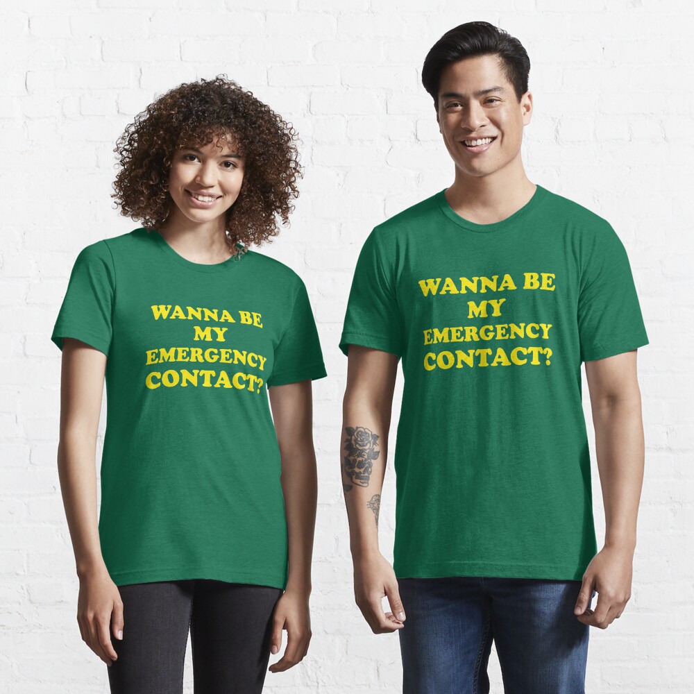 Wanna Be My Emergency Contact? Essential T-Shirt