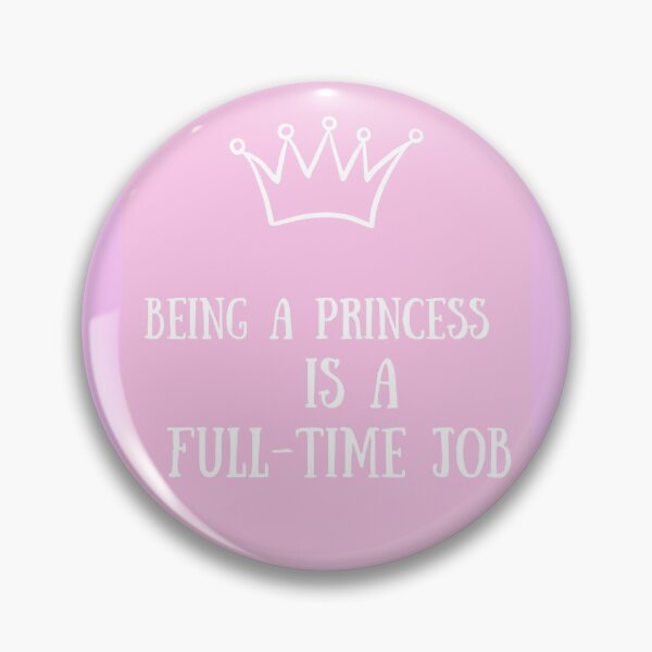Item preview, being a princess is a full time job  designed and sold by Dassy86.