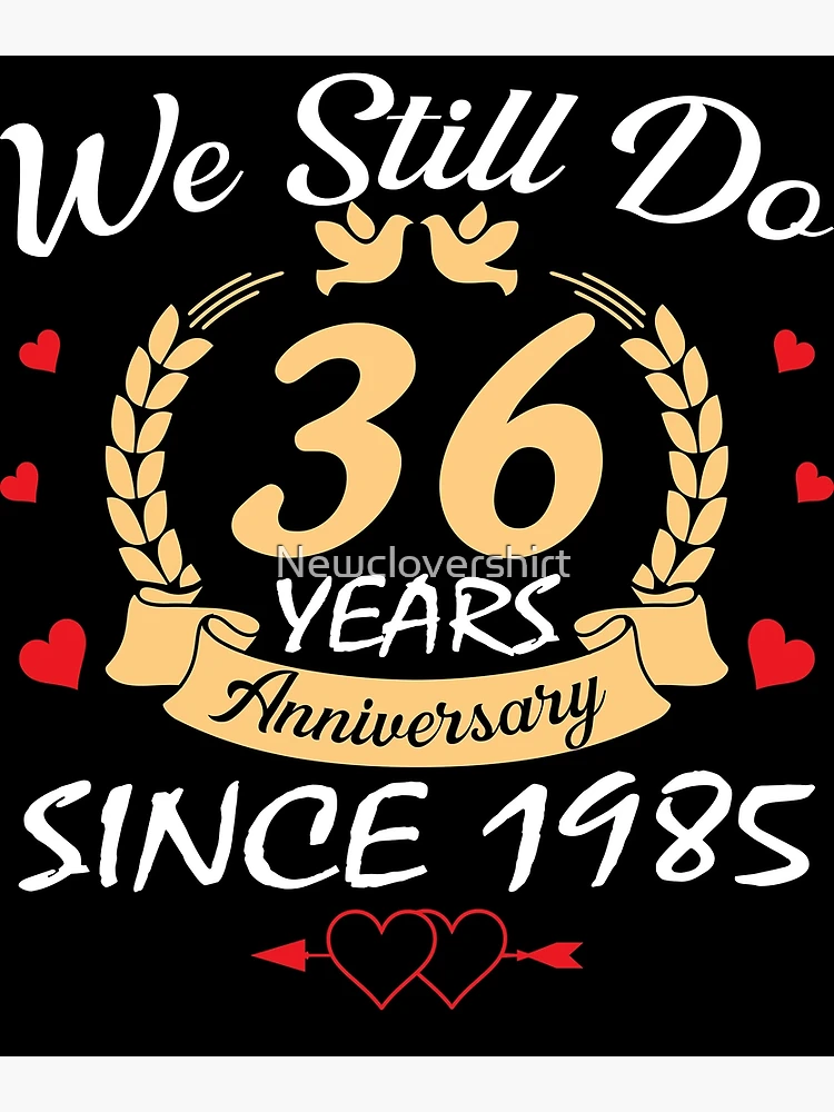 Happy 36th Wedding Anniversary We Still Do 36 Year Since 1985 Poster