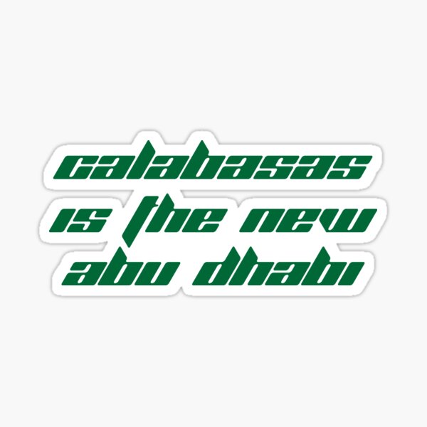 "Calabasas Is The New Abu Dhabi" Sticker for Sale by thegr8guscabo