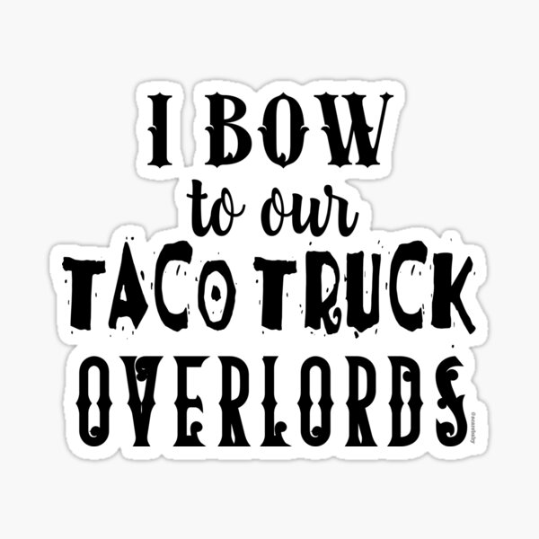 Item preview, I Bow to Our Taco Truck Overlords designed and sold by Greenbaby.
