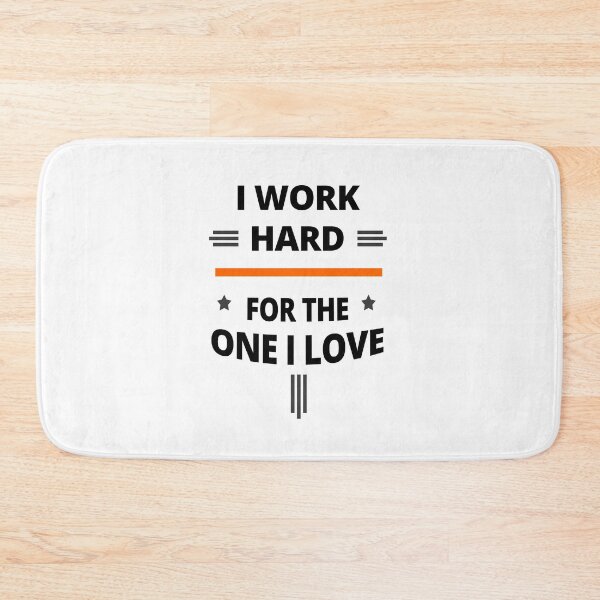 Item preview, I Work Hard for the One I Love - a beautiful message that can relate & inspires us designed and sold by Tatzki-Design.