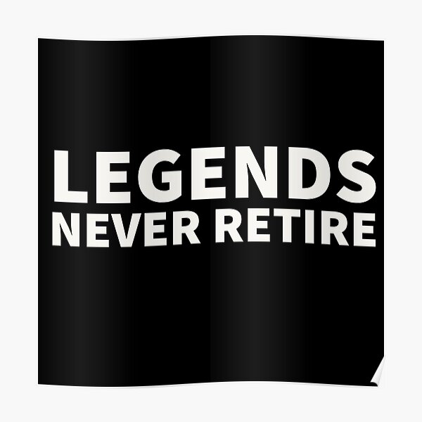 Legends Never Retire Funny Retirement Quote White Text Poster