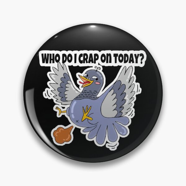 Item preview, Who do I crap on today? Pooping  Pigeon  designed and sold by Ms-Wgaf.