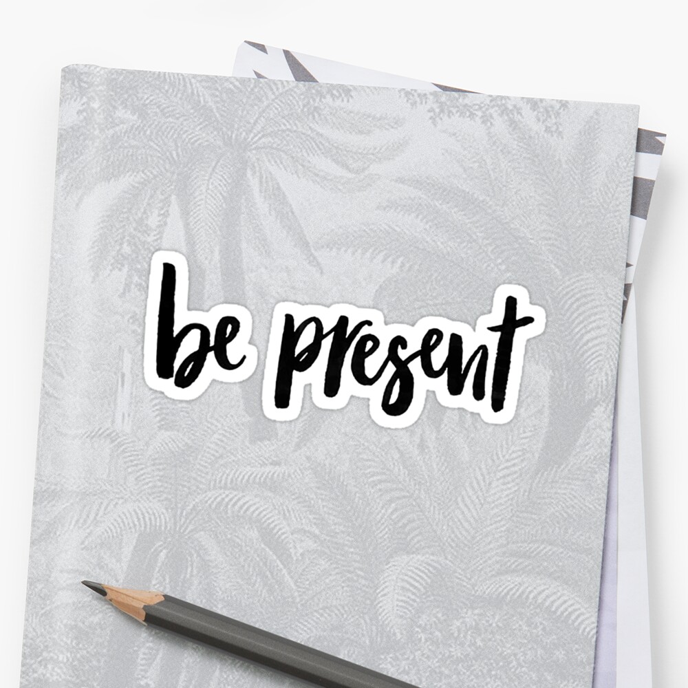 be-present-stickers-by-localitydesign-redbubble