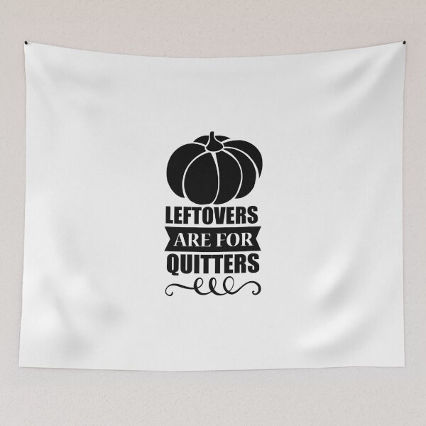 Item preview, Leftovers Are For Quitters designed and sold by eajob.