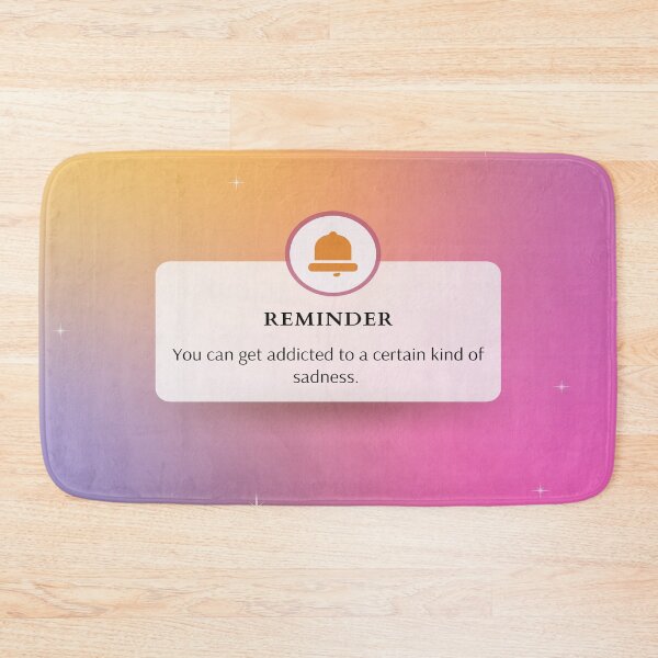 Item preview, Reminder - You can get addicted to a certain kind of sadness. designed and sold by Molly-Vo.