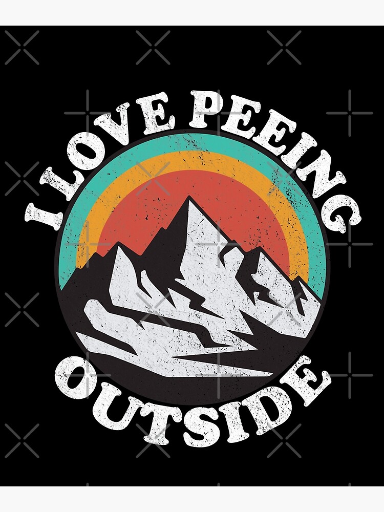 I Love Peeing Outside Poster For Sale By Watcharadesign Redbubble