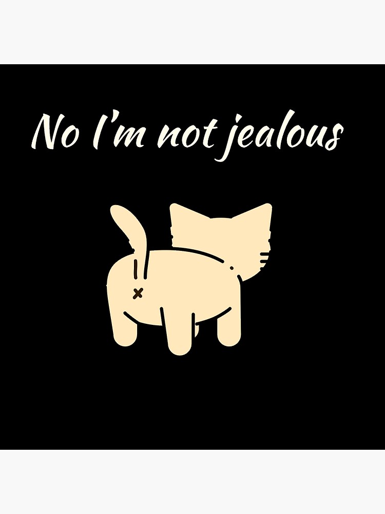 "Not Jealous Cat" Poster by ShahdR Redbubble