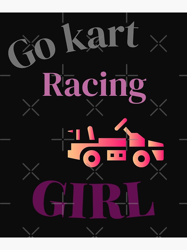 Go Kart Racing Girl Just A Girl Who Loves Kart Racing Poster For Sale By Artloverperson1 