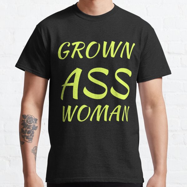 Grown ass woman. Funny text shirt Classic T-Shirt