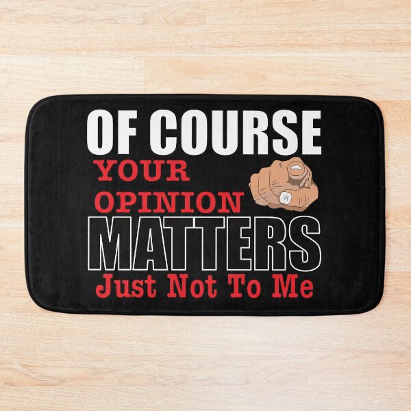 Item preview, Of Course Your Opinion Matters Just Not To Me designed and sold by BlessingDirect.