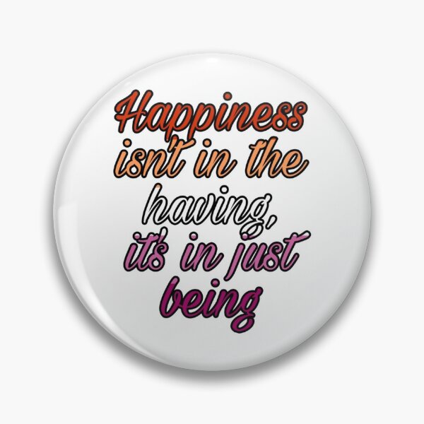 Item preview, happiness isn't in the having designed and sold by longlivethesnek.