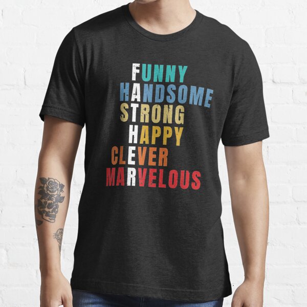 Father,s Day T shirt Design Funny handsome strong happy clever marvelous T- shirt for Moms & Kids - TshirtCare