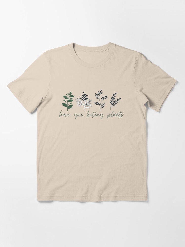 Have You Botany Plants Lately T-Shirts