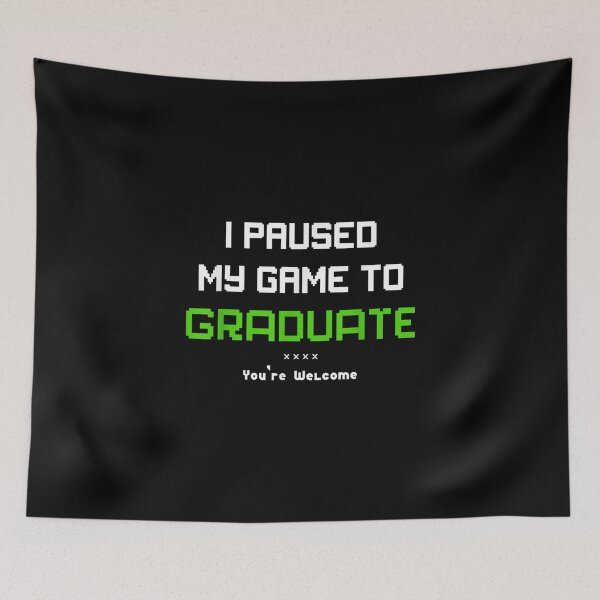 Item preview, I Paused My Game To Graduation You're Wellcome designed and sold by VioletGD20.