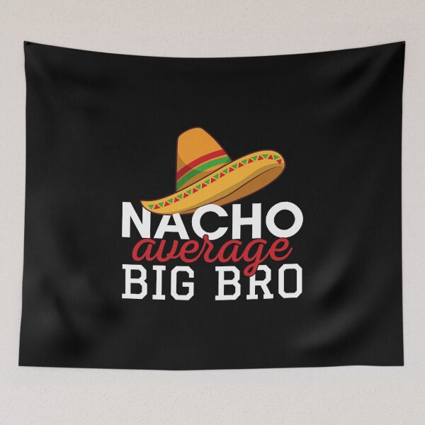 Item preview, Nacho Average Big Bro designed and sold by JulianoZn97.