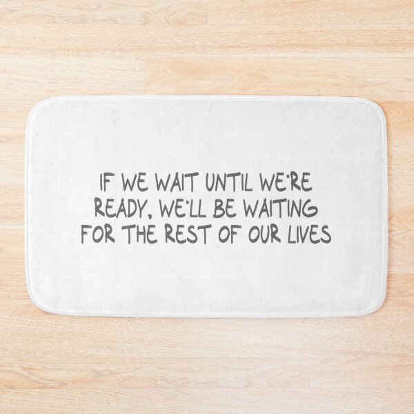 Item preview, If we wait until we're ready, we'll be waiting for the rest of our lives designed and sold by CalvinMade.