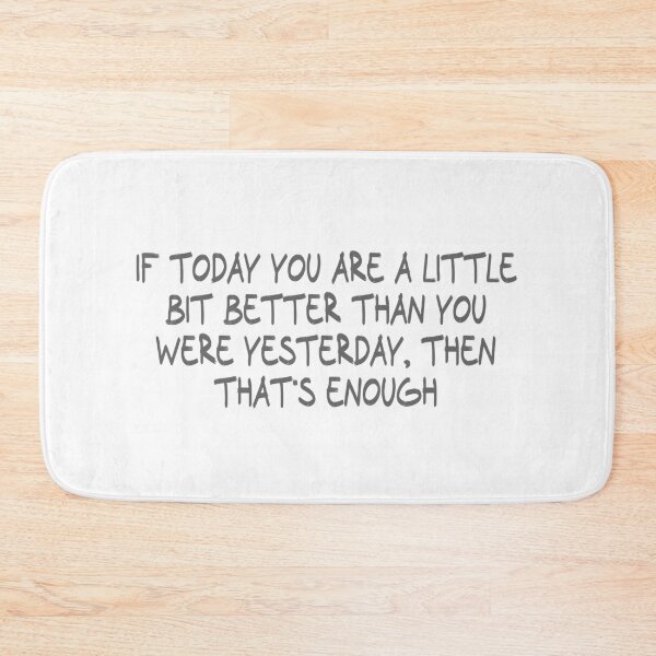 Item preview, If today you are a little bit better than you were yesterday, then that's enough designed and sold by CalvinMade.