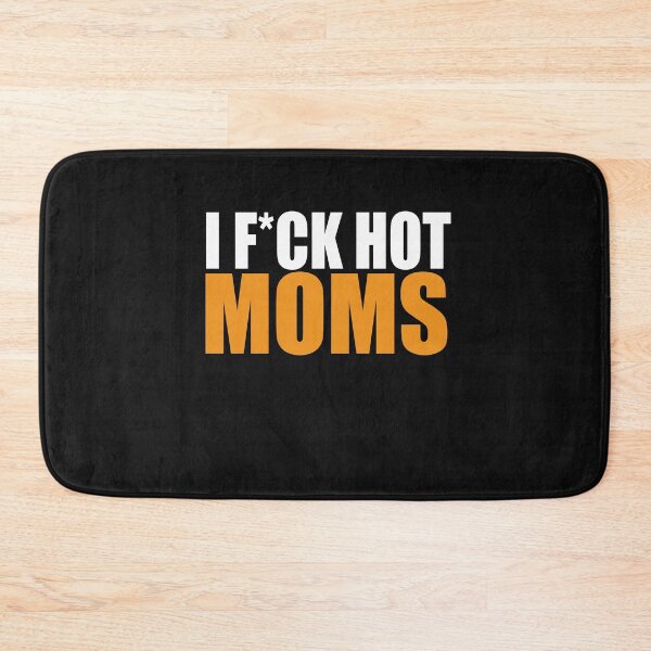 Item preview, I f*uck hot moms designed and sold by DopeDesign111.