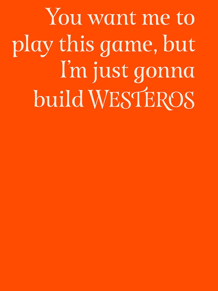 You Want Me to Play This Game - Light Text by westeroscraft