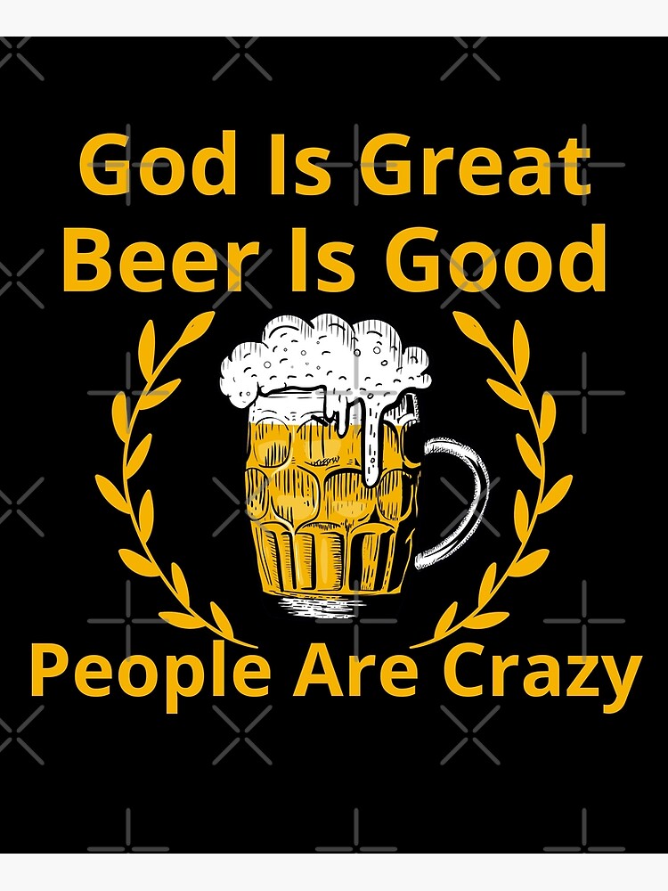 god-is-great-beer-is-good-and-people-are-crazy-poster-by-ronaldsonou