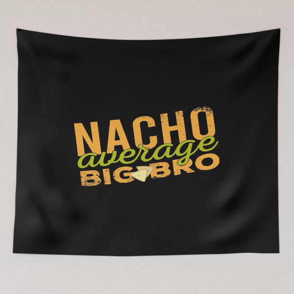 Item preview, Nacho Average Big Bro designed and sold by JulianoZn97.