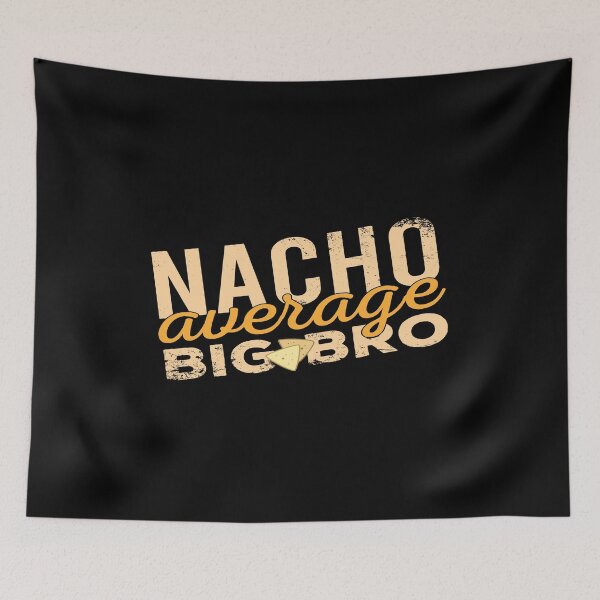 Item preview, Nacho Average Big Bro designed and sold by JulianoZn97.