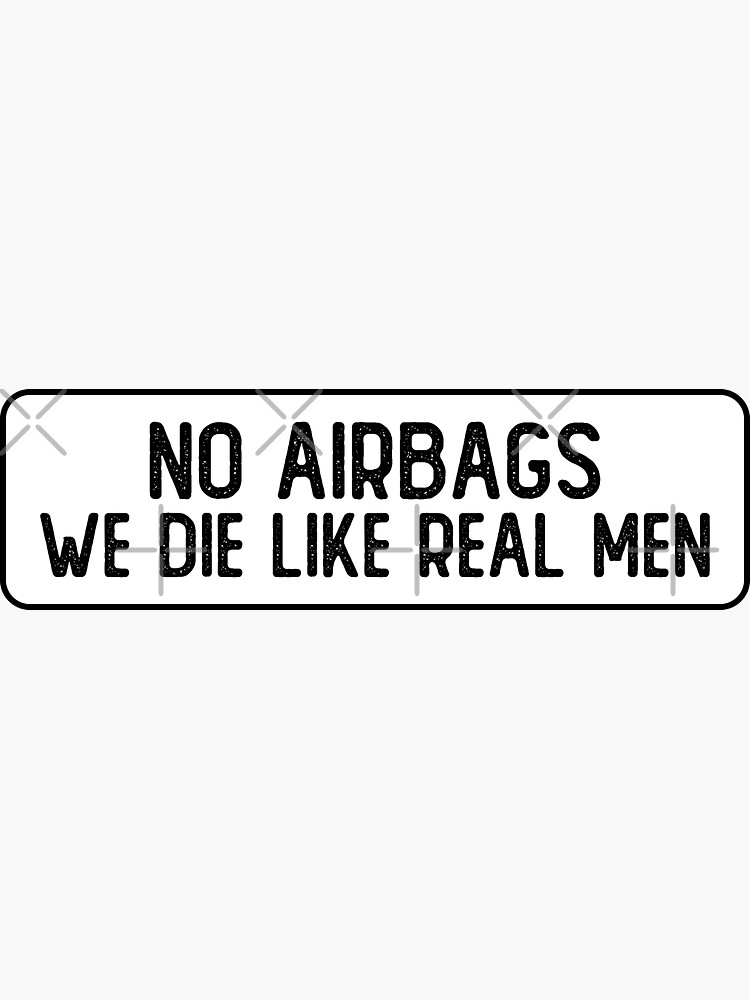 "No Airbags We Die Like Real Men Cool Bumper" Sticker by Soursoul99