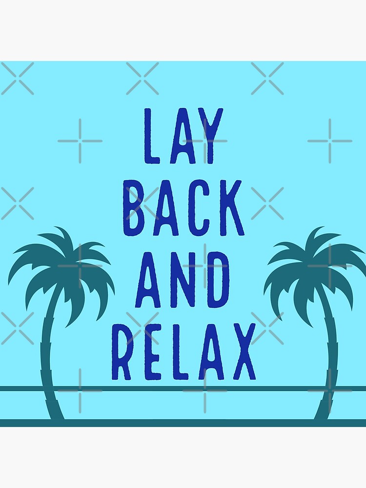 "Lay back and Relax" Poster for Sale by bmontie1 Redbubble