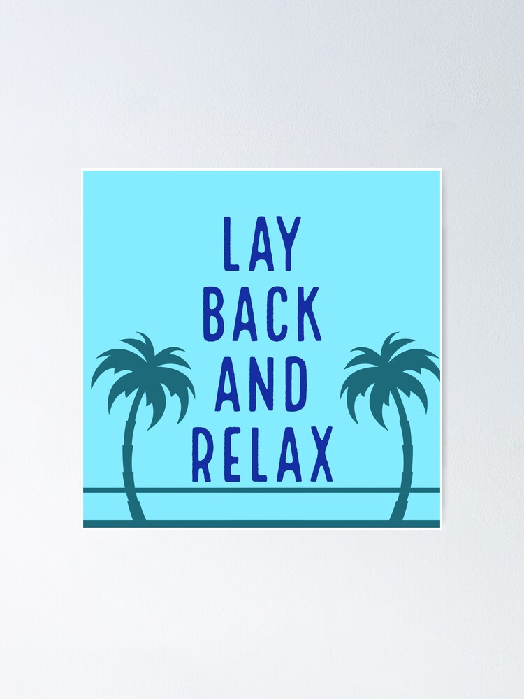 "Lay back and Relax" Poster for Sale by bmontie1 Redbubble