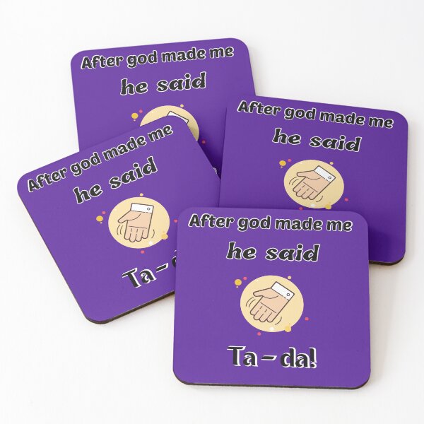 Item preview, After God made me, he said ta da !! designed and sold by Georgeox.