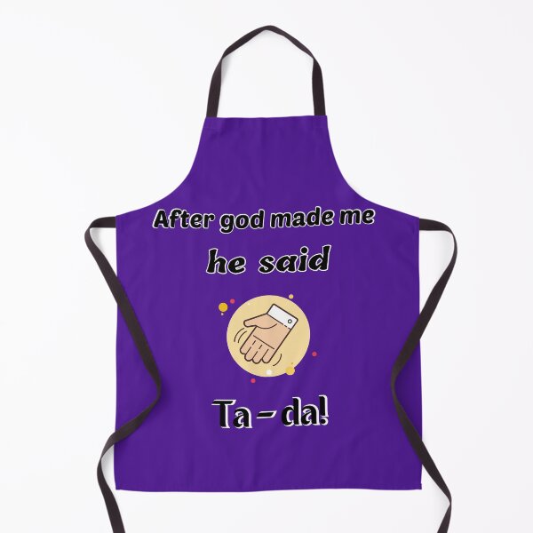Item preview, After God made me, he said ta da !! designed and sold by Georgeox.