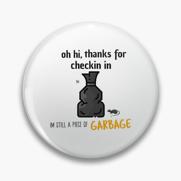 Item preview, Oh Hi, Thanks For Checking In Im Still A Piece Of Garbage designed and sold by The-ItemShop.
