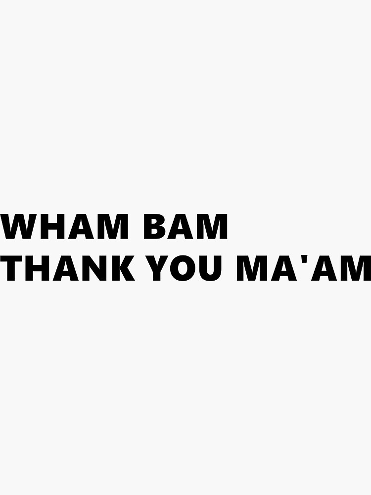 "Wham Bam Thank You Ma'am" Sticker For Sale By SurrealIceCream | Redbubble