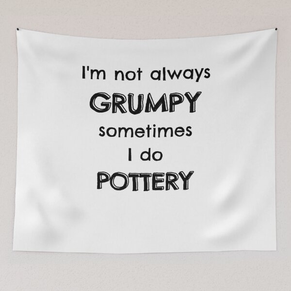 Item preview, I'm not always grumpy sometimes I do pottery designed and sold by TheGreenGoat.