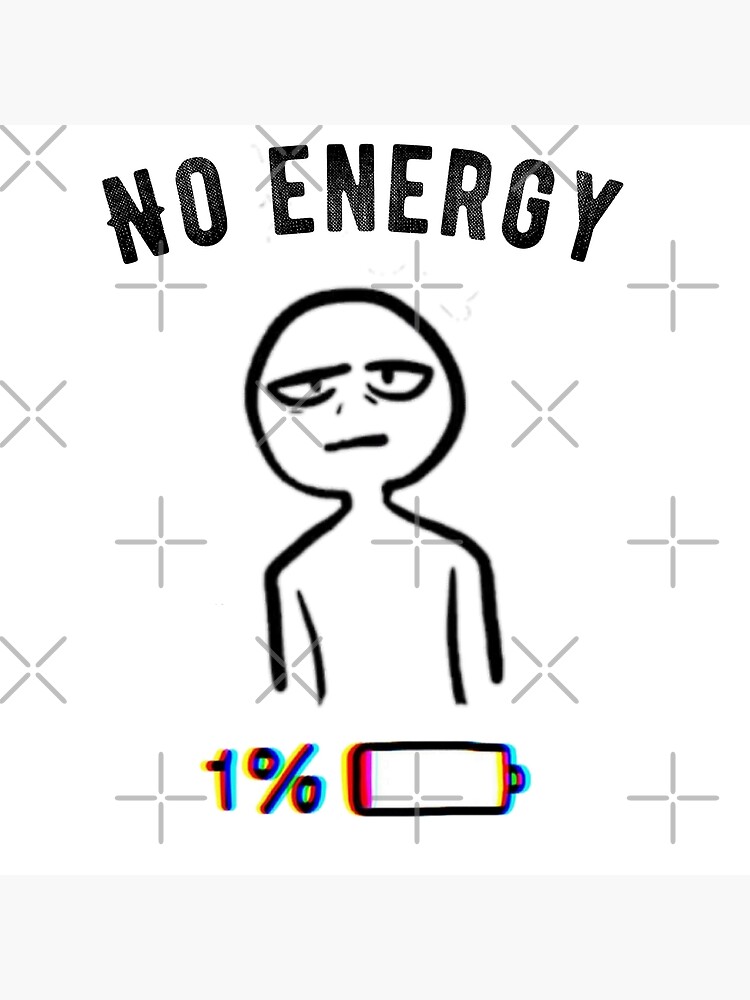 "funny no energy meme " Poster for Sale by melio17 Redbubble