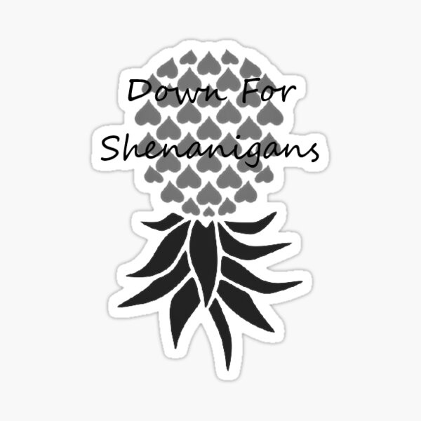 Black & White Down for Shenanigans Sticker