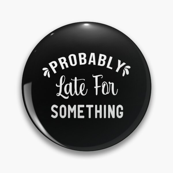 Item preview, Probably Late For Something,Funny Mom,New Mom quote Gift, Procrastination gift designed and sold by ZAstore.
