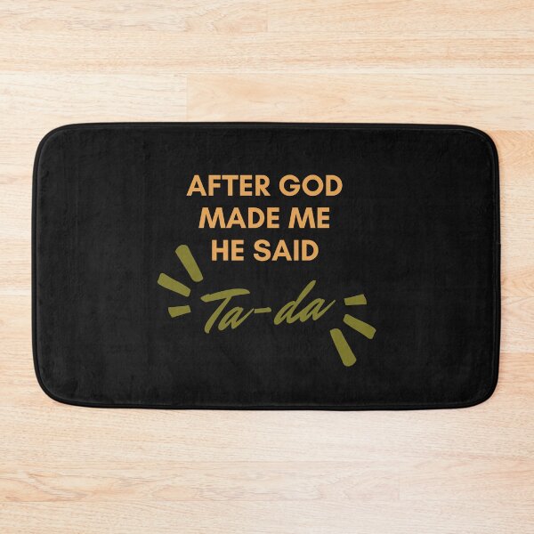 Item preview, After God Made Me He Said Ta-da designed and sold by WholesumArt.