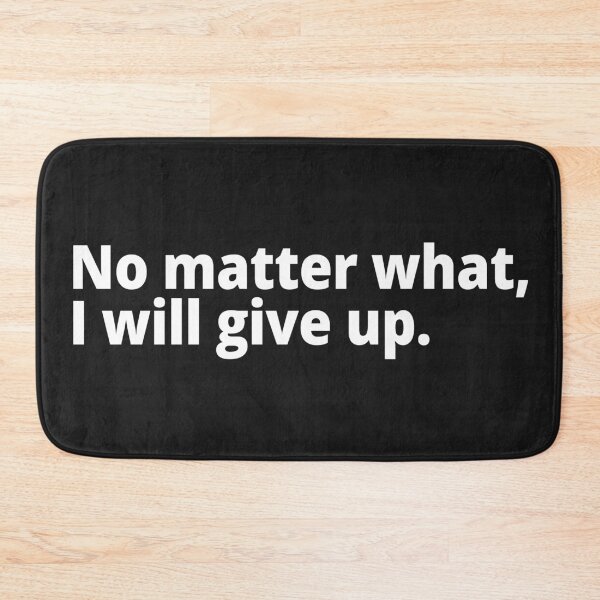 Item preview, No matter what, I will give up. designed and sold by WittyChest.