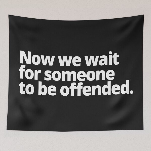 Item preview, Now we wait for someone to be offended. designed and sold by WittyChest.