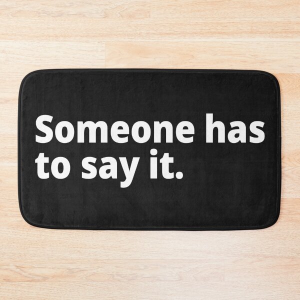 Item preview, Someone has to say it. designed and sold by WittyChest.
