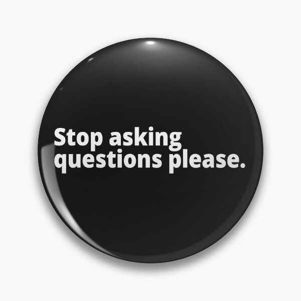 Item preview, Stop asking questions please. designed and sold by WittyChest.