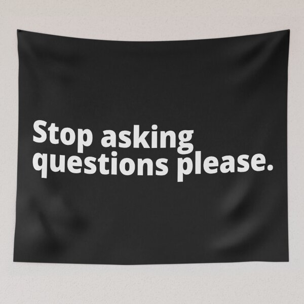 Item preview, Stop asking questions please. designed and sold by WittyChest.