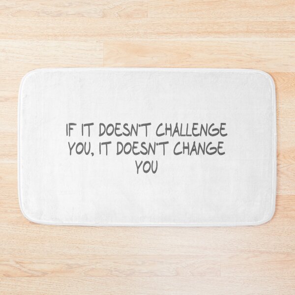 Item preview, If it doesn't challenge you, it doesn't change you designed and sold by CalvinMade.