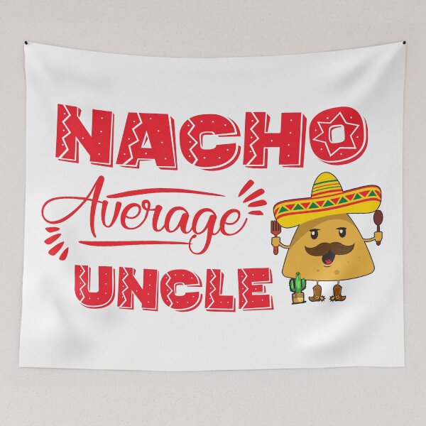 Item preview, Nacho Average Uncle designed and sold by TH3--DESIGNER.