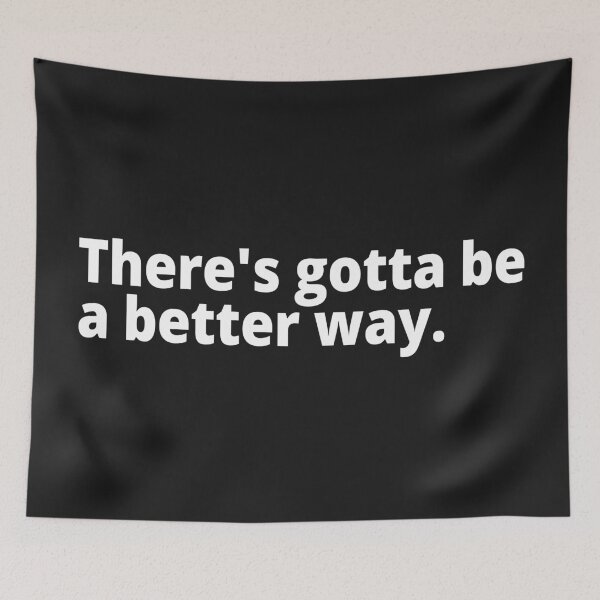 Item preview, There's gotta be a better way. designed and sold by WittyChest.